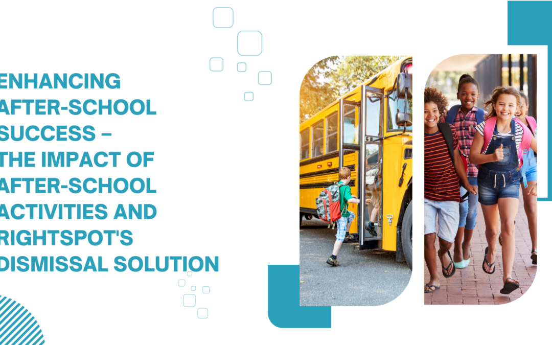 Enhancing After-School Success – The Impact of After-School Activities and Rightspot’s Dismissal Solution